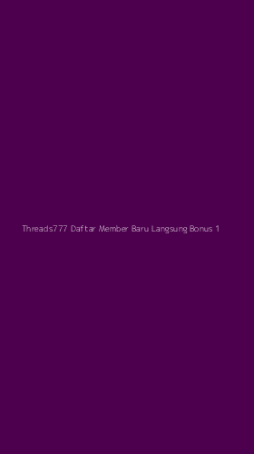 Tampilan Antarmuka Aplikasi Threads777 Daftar Member Baru Langsung Bonus - 1