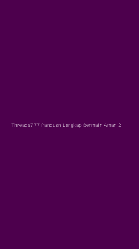 Tampilan Antarmuka Aplikasi Threads777 Panduan Lengkap Bermain Aman - 2