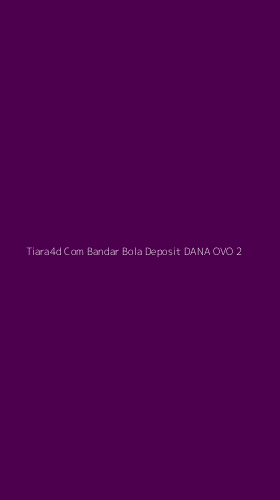 Tampilan Antarmuka Aplikasi Tiara4d Com Bandar Bola Deposit Dana Ovo - 2