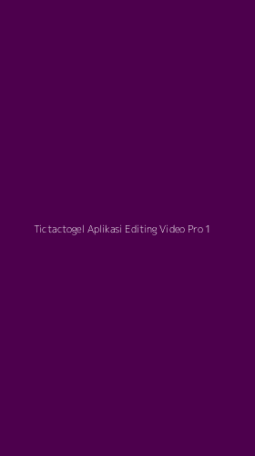 Tampilan Antarmuka Aplikasi Tictactogel Aplikasi Editing Video Pro - 1