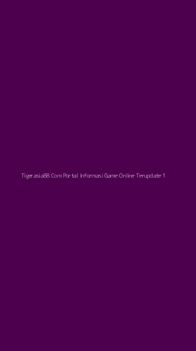 Tampilan Antarmuka Aplikasi Tigerasia88 Com Portal Informasi Game Online Terupdate - 1