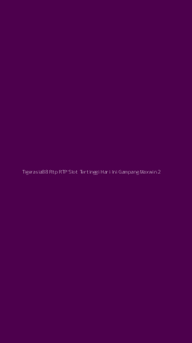 Tampilan Antarmuka Aplikasi Tigerasia88 Rtp Rtp Slot Tertinggi Hari Ini Gampang Maxwin - 2