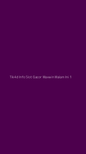 Tampilan Antarmuka Aplikasi Tik4d Info Slot Gacor Maxwin Malam Ini - 1