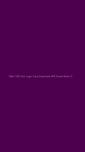 Tampilan Antarmuka Aplikasi Tiket 100 Slot Login Cara Download Apk Game Resmi - 3