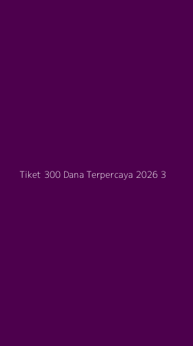 Tampilan Antarmuka Aplikasi Tiket 300 Dana Terpercaya 2026 - 3