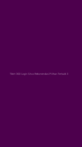 Tampilan Antarmuka Aplikasi Tiket 300 Login Situs Rekomendasi Pilihan Terbaik - 3