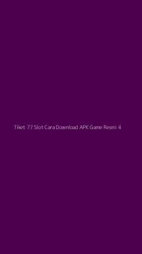 Tampilan Antarmuka Aplikasi Tiket 77 Slot Cara Download Apk Game Resmi - 4
