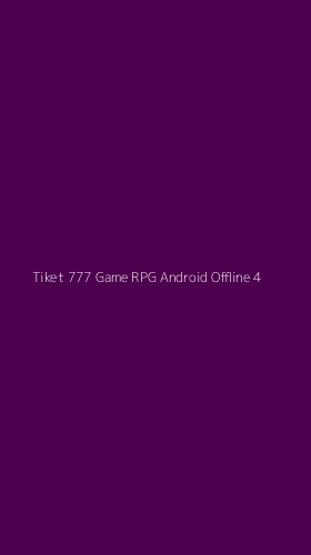 Tampilan Antarmuka Aplikasi Tiket 777 Game Rpg Android Offline - 4