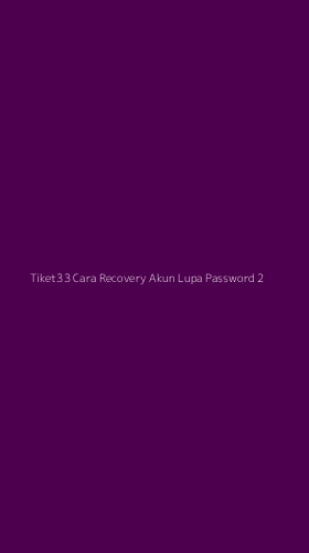 Tampilan Antarmuka Aplikasi Tiket33 Cara Recovery Akun Lupa Password - 2