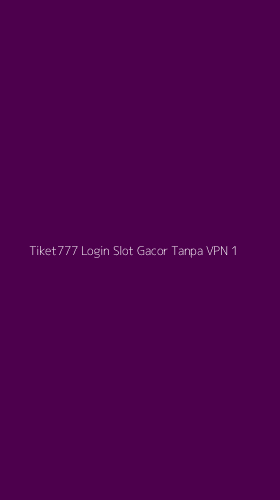 Tampilan Antarmuka Aplikasi Tiket777 Login Slot Gacor Tanpa Vpn - 1