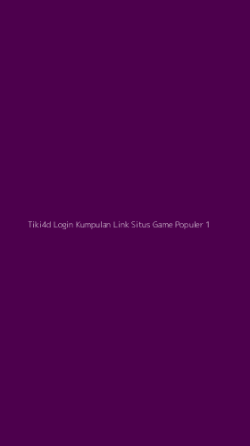 Tampilan Antarmuka Aplikasi Tiki4d Login Kumpulan Link Situs Game Populer - 1