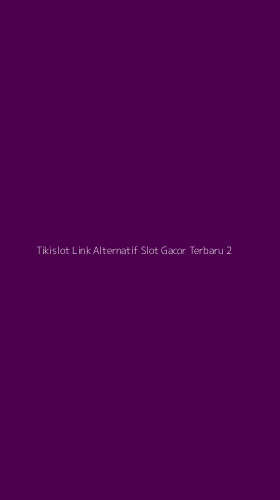 Tampilan Antarmuka Aplikasi Tikislot Link Alternatif Slot Gacor Terbaru - 2