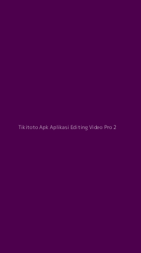 Tampilan Antarmuka Aplikasi Tikitoto Apk Aplikasi Editing Video Pro - 2