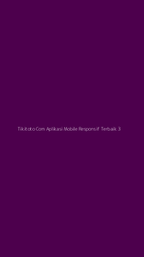 Tampilan Antarmuka Aplikasi Tikitoto Com Aplikasi Mobile Responsif Terbaik - 3