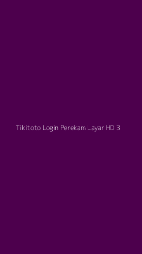 Tampilan Antarmuka Aplikasi Tikitoto Login Perekam Layar Hd - 3