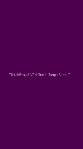 Tampilan Antarmuka Aplikasi Tiktak8togel Vpn Gratis Tanpa Batas - 2