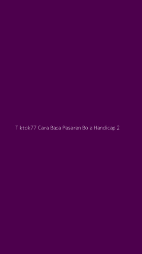 Tampilan Antarmuka Aplikasi Tiktok77 Cara Baca Pasaran Bola Handicap - 2