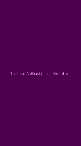 Tampilan Antarmuka Aplikasi Tikus 4d Aplikasi Cuaca Akurat - 4