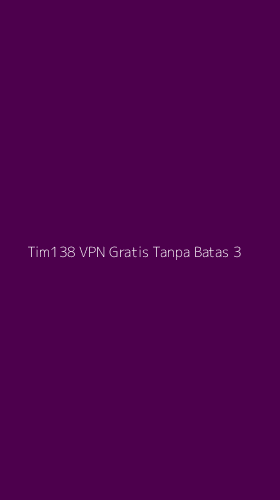 Tampilan Antarmuka Aplikasi Tim138 Vpn Gratis Tanpa Batas - 3