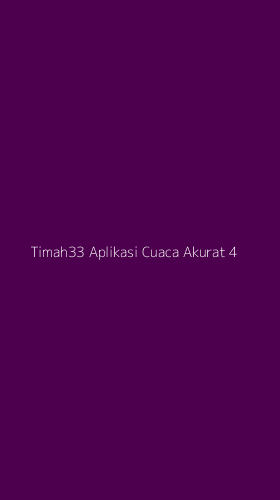 Tampilan Antarmuka Aplikasi Timah33 Aplikasi Cuaca Akurat - 4