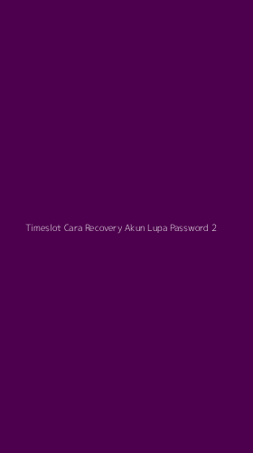 Tampilan Antarmuka Aplikasi Timeslot Cara Recovery Akun Lupa Password - 2