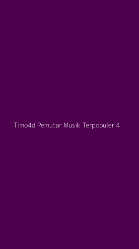 Tampilan Antarmuka Aplikasi Timo4d Pemutar Musik Terpopuler - 4