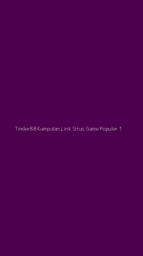 Tampilan Antarmuka Aplikasi Tinder88 Kumpulan Link Situs Game Populer - 1