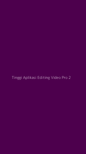 Tampilan Antarmuka Aplikasi Tinggi Aplikasi Editing Video Pro - 2