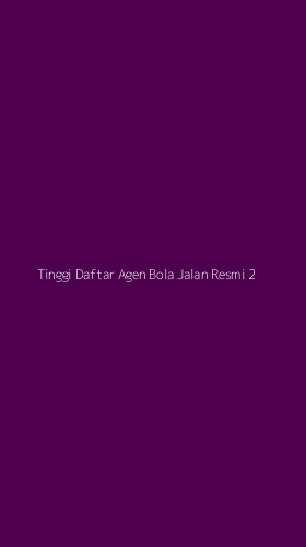 Tampilan Antarmuka Aplikasi Tinggi Daftar Agen Bola Jalan Resmi - 2