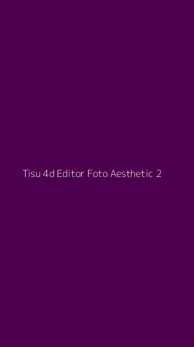 Tampilan Antarmuka Aplikasi Tisu 4d Editor Foto Aesthetic - 2