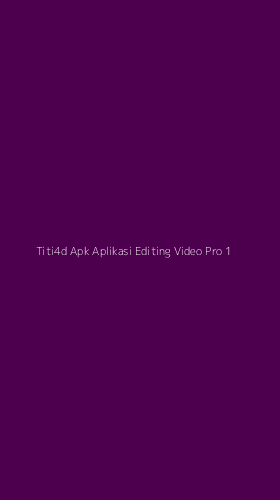 Tampilan Antarmuka Aplikasi Titi4d Apk Aplikasi Editing Video Pro - 1