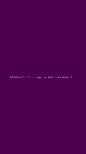 Tampilan Antarmuka Aplikasi Titi4d App Rtp Slot Tertinggi Hari Ini Gampang Maxwin - 1