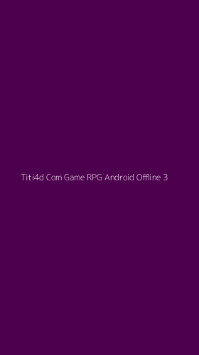 Tampilan Antarmuka Aplikasi Titi4d Com Game Rpg Android Offline - 3