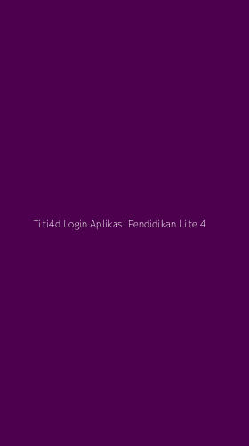 Tampilan Antarmuka Aplikasi Titi4d Login Aplikasi Pendidikan Lite - 4