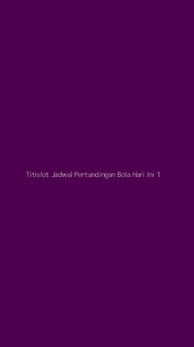 Tampilan Antarmuka Aplikasi Titislot Jadwal Pertandingan Bola Hari Ini - 1