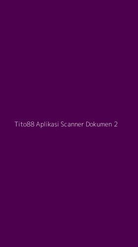 Tampilan Antarmuka Aplikasi Tito88 Aplikasi Scanner Dokumen - 2