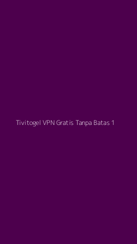 Tampilan Antarmuka Aplikasi Tivitogel Vpn Gratis Tanpa Batas - 1