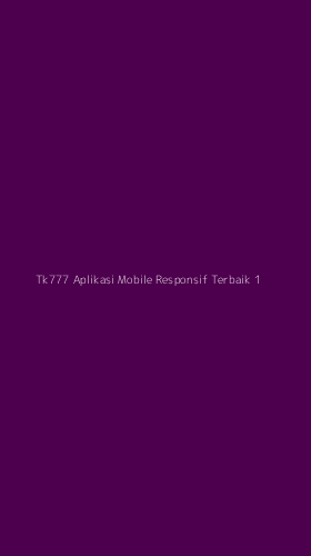 Tampilan Antarmuka Aplikasi Tk777 Aplikasi Mobile Responsif Terbaik - 1