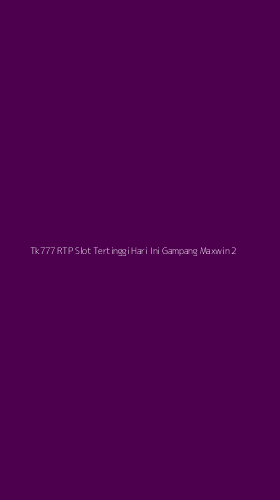 Tampilan Antarmuka Aplikasi Tk777 Rtp Slot Tertinggi Hari Ini Gampang Maxwin - 2