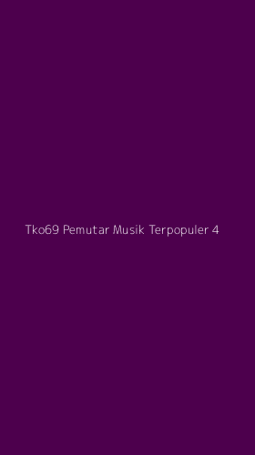 Tampilan Antarmuka Aplikasi Tko69 Pemutar Musik Terpopuler - 4