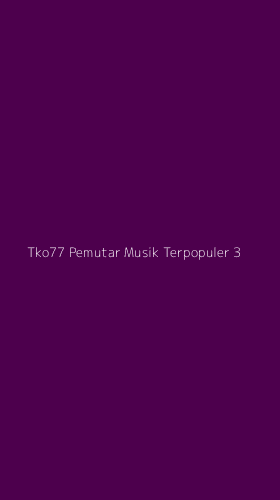 Tampilan Antarmuka Aplikasi Tko77 Pemutar Musik Terpopuler - 3