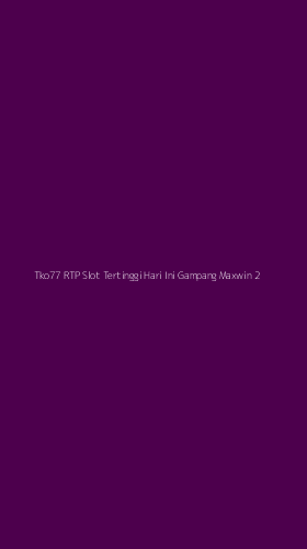 Tampilan Antarmuka Aplikasi Tko77 Rtp Slot Tertinggi Hari Ini Gampang Maxwin - 2