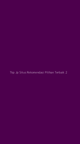 Tampilan Antarmuka Aplikasi Tkp Jp Situs Rekomendasi Pilihan Terbaik - 2