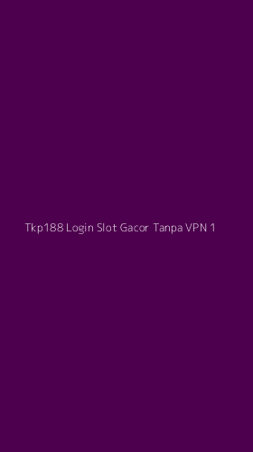 Tampilan Antarmuka Aplikasi Tkp188 Login Slot Gacor Tanpa Vpn - 1