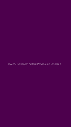Tampilan Antarmuka Aplikasi Tkpwin Situs Dengan Metode Pembayaran Lengkap - 1