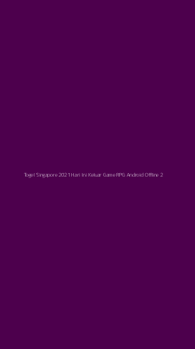 Tampilan Antarmuka Aplikasi Togel Singapore 2021 Hari Ini Keluar Game Rpg Android Offline - 2