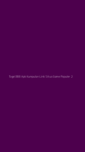 Tampilan Antarmuka Aplikasi Togel388 Apk Kumpulan Link Situs Game Populer - 2