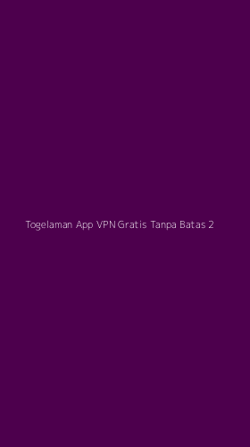 Tampilan Antarmuka Aplikasi Togelaman App Vpn Gratis Tanpa Batas - 2