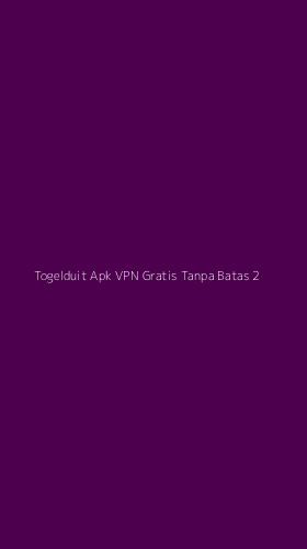 Tampilan Antarmuka Aplikasi Togelduit Apk Vpn Gratis Tanpa Batas - 2