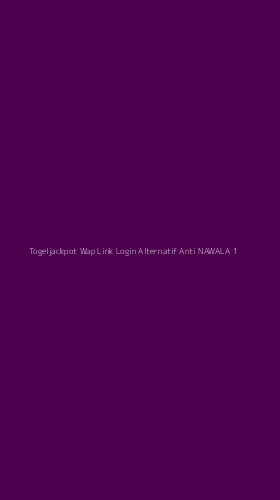 Tampilan Antarmuka Aplikasi Togeljackpot Wap Link Login Alternatif Anti Nawala - 1